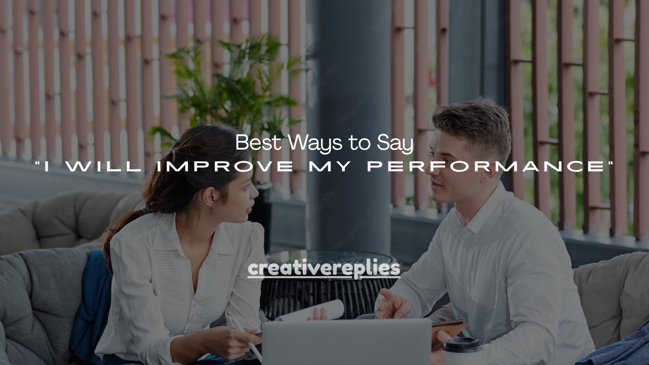 100+ Best Ways to Say “I Will Improve My Performance”