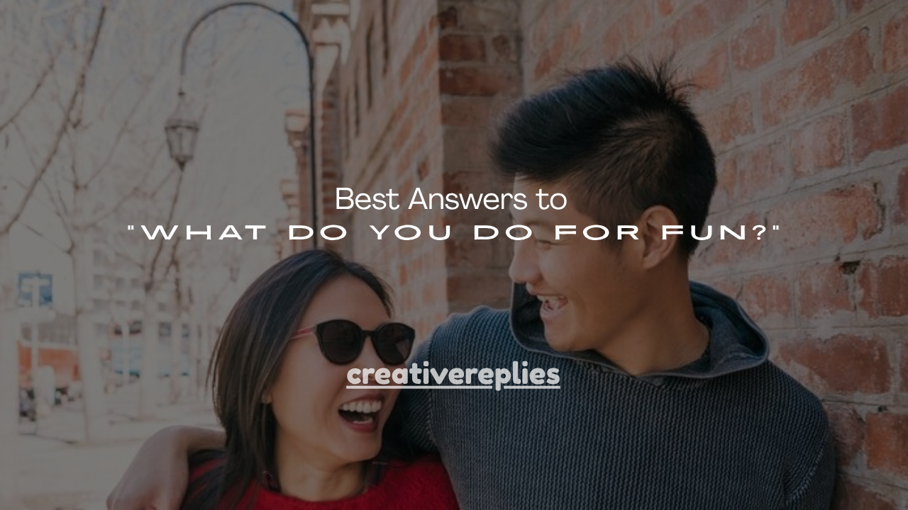 140+ Best Answers to “What Do You Do for Fun?”