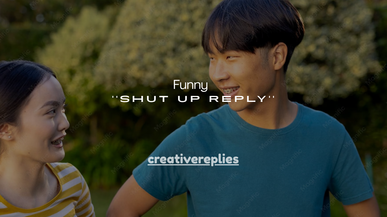 160+ Funny Shut Up Reply