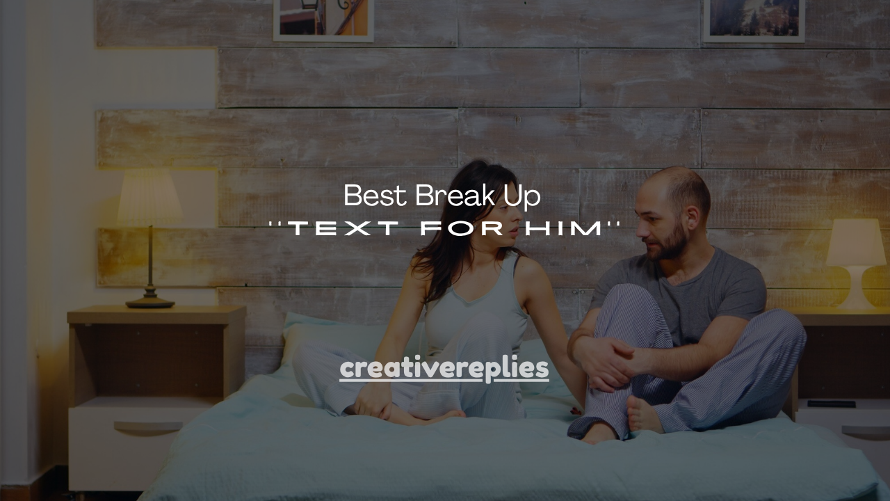 100+ Best Break Up Text for Him