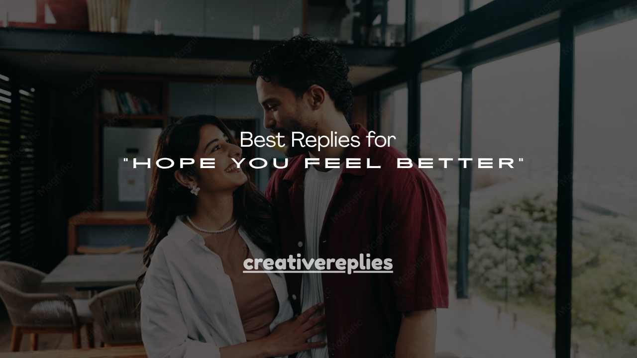 140+ Best Replies for “Hope You Feel Better”
