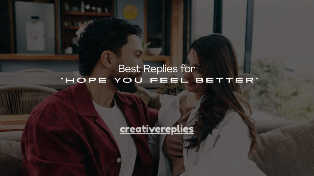 140+ Best Replies for “Hope You Feel Better”