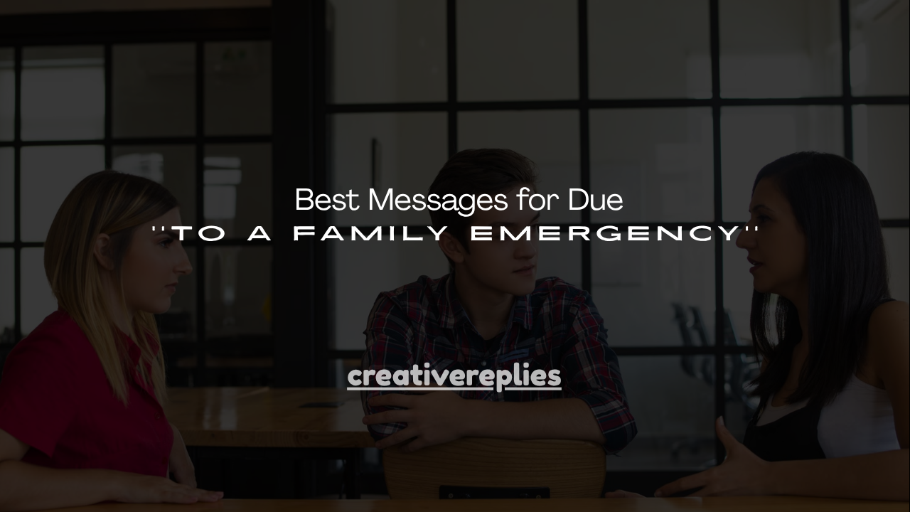 130+ Best Messages for Due to a Family Emergency