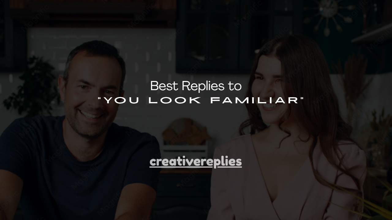 130+ Best Replies to “You Look Familiar”