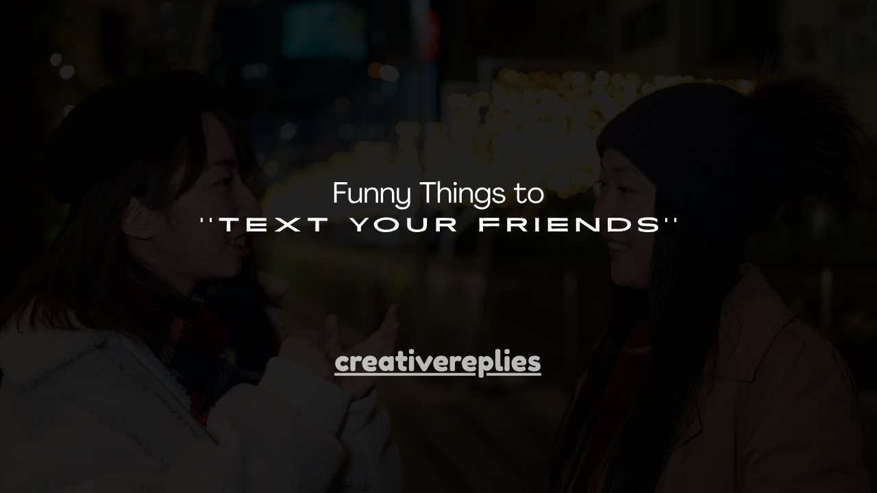 140+ Funny Things to Text Your Friends