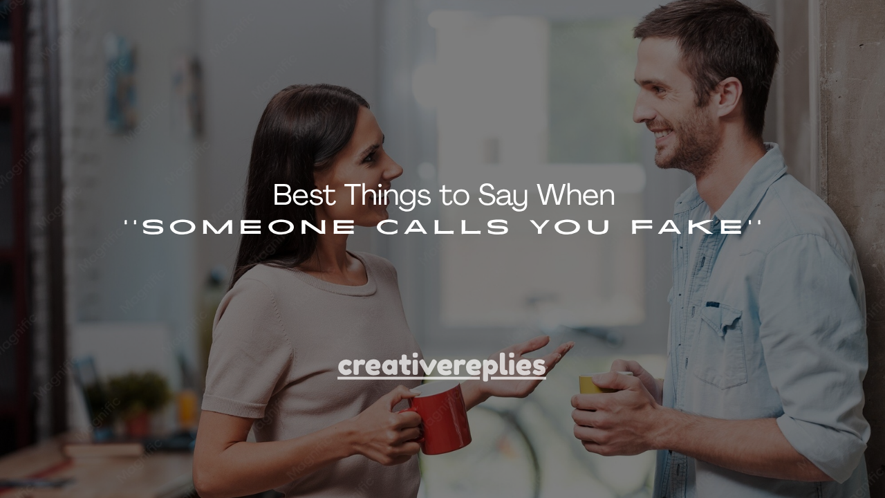 130+ Best Things to Say When Someone Calls You Fake