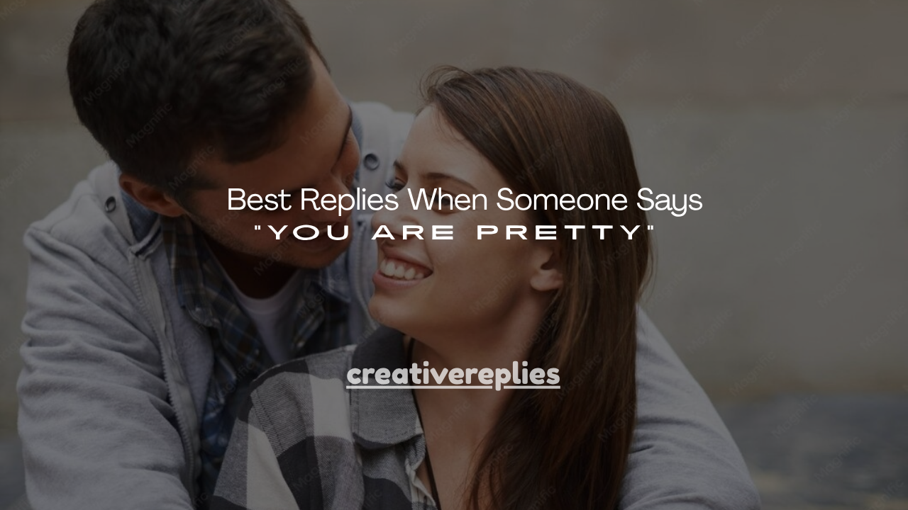 180+ Best Replies When Someone Says "You Are Pretty"