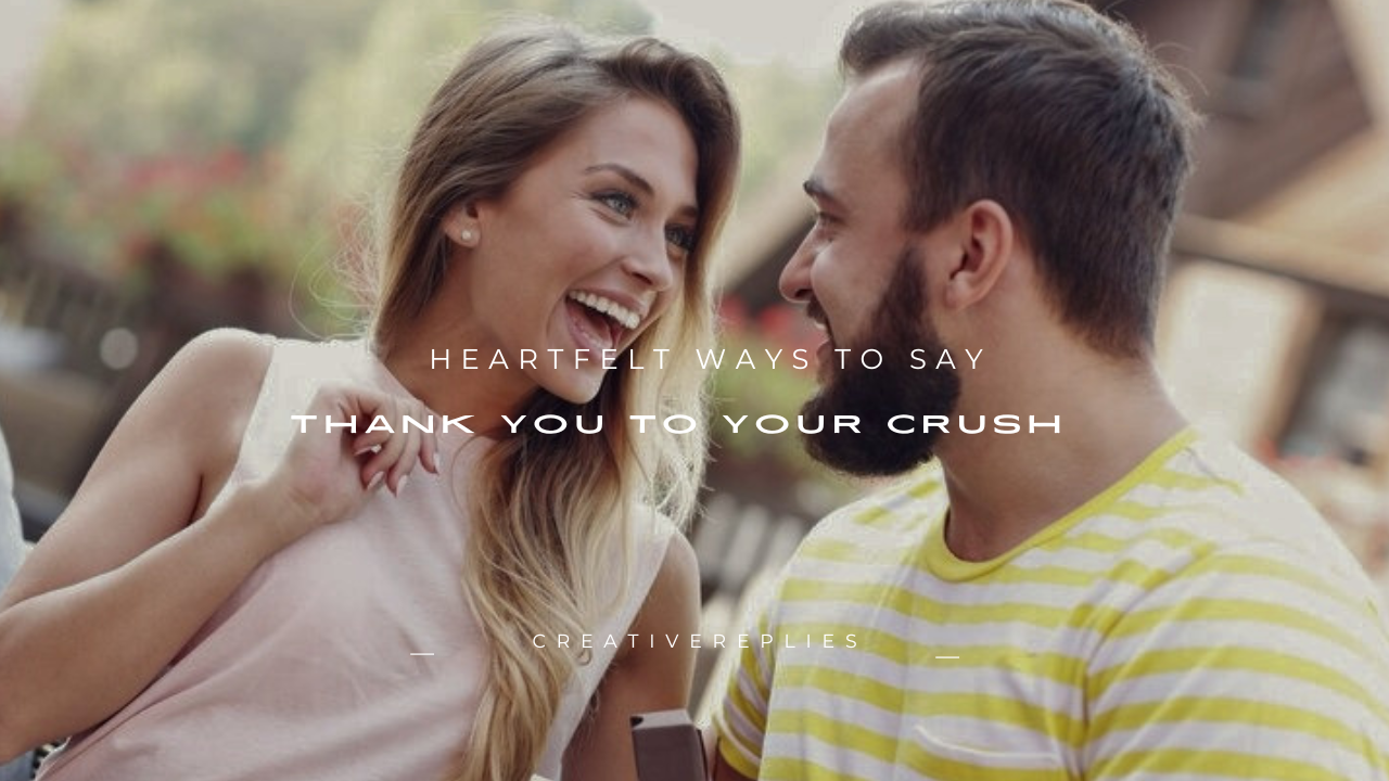 100+ Heartfelt Ways to Say Thank You to Your Crush