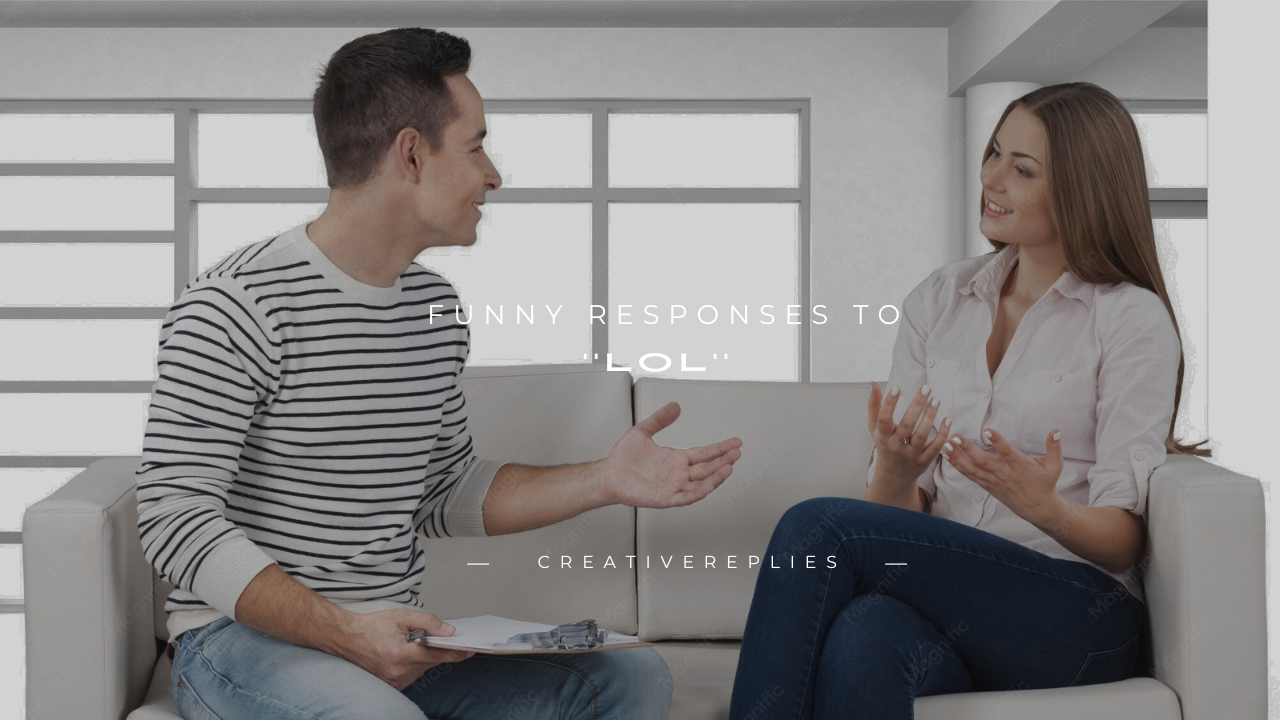 180+ Funny Responses to ''LOL''